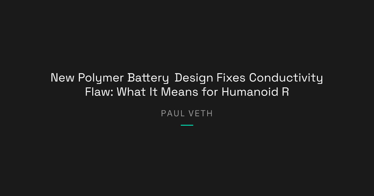 Can Safer Polymer Batteries Power Humanoid Robots Longer?